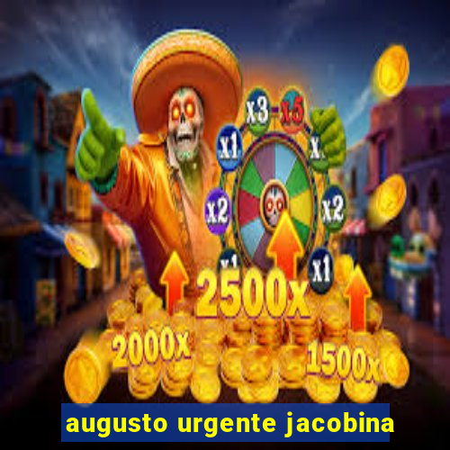 augusto urgente jacobina